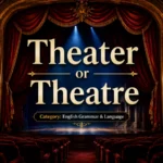 Theater or Theatre