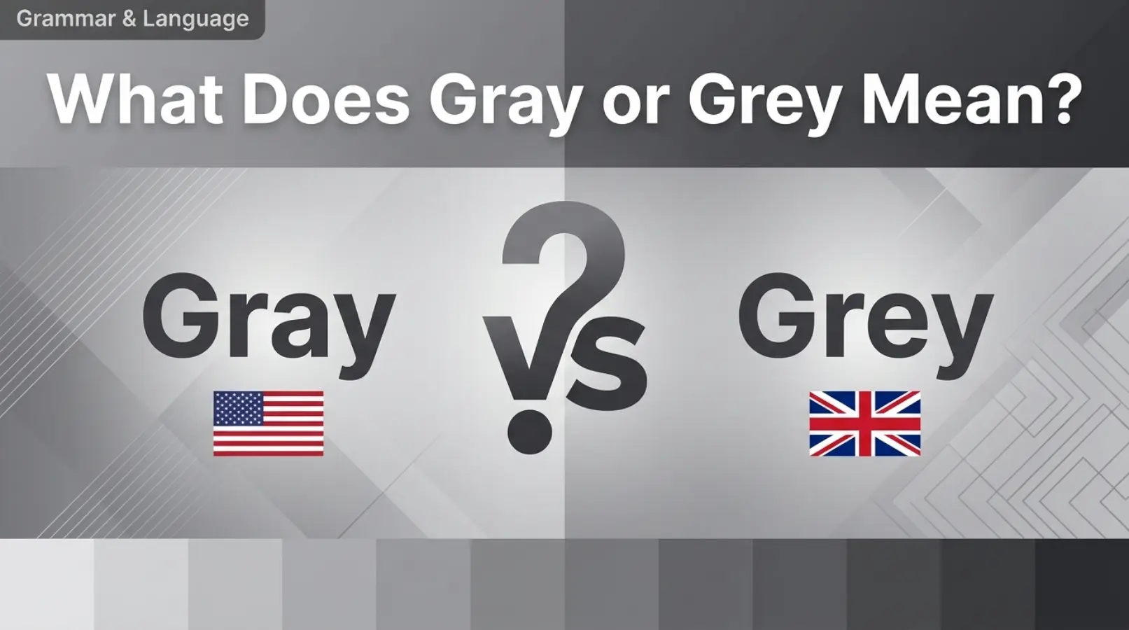 What Does Gray or Grey Mean?
